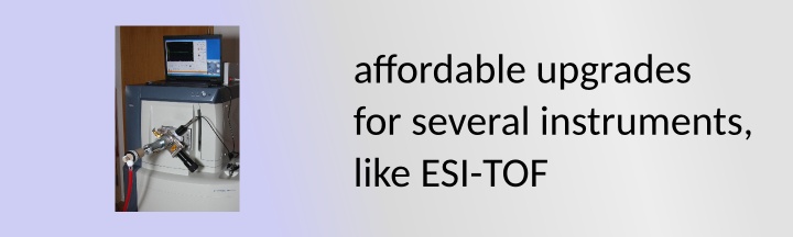 affordable upgrades for several instruments, like ESI-TOF